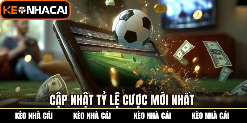 Cập nhật tỷ lệ cược mới nhất 