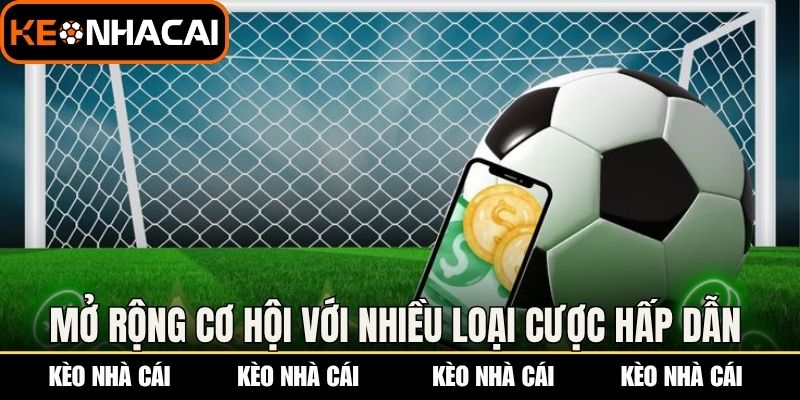 Mở rộng cơ hội với nhiều loại cược hấp dẫn 