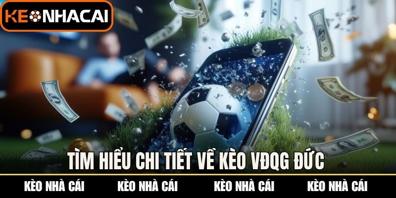 Tìm hiểu chi tiết về kèo VĐQG Đức 