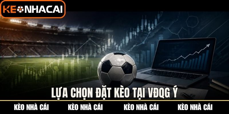 Lựa chọn đặt kèo tại VĐQG Ý